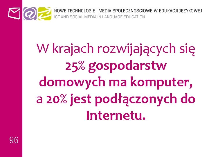 W krajach rozwijających się 25% gospodarstw domowych ma komputer, a 20% jest podłączonych do