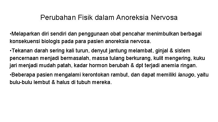 Perubahan Fisik dalam Anoreksia Nervosa • Melaparkan diri sendiri dan penggunaan obat pencahar menimbulkan