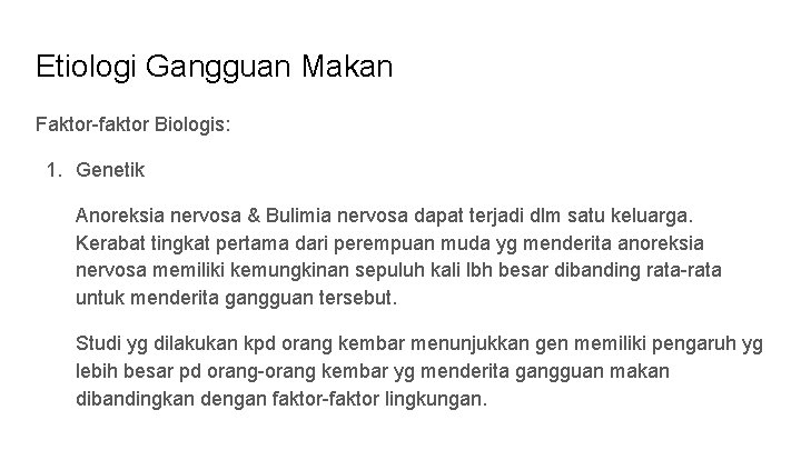 Etiologi Gangguan Makan Faktor-faktor Biologis: 1. Genetik Anoreksia nervosa & Bulimia nervosa dapat terjadi