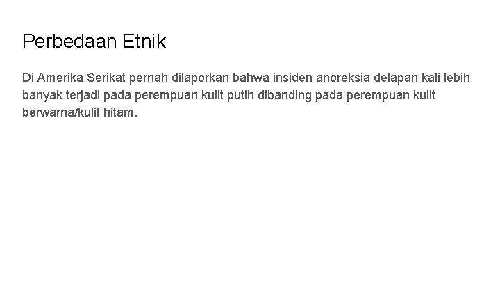 Perbedaan Etnik Di Amerika Serikat pernah dilaporkan bahwa insiden anoreksia delapan kali lebih banyak