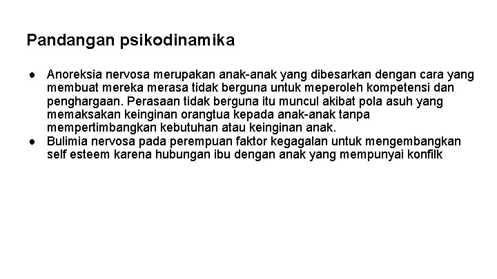 Pandangan psikodinamika ● Anoreksia nervosa merupakan anak-anak yang dibesarkan dengan cara yang membuat mereka