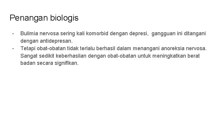 Penangan biologis - Bulimia nervosa sering kali komorbid dengan depresi, gangguan ini ditangani dengan