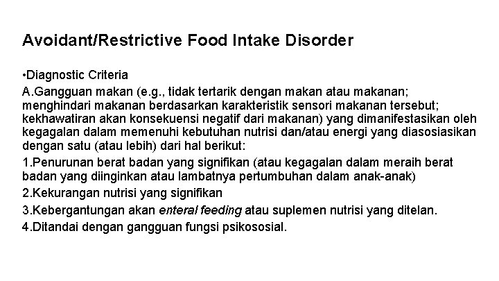 Avoidant/Restrictive Food Intake Disorder • Diagnostic Criteria A. Gangguan makan (e. g. , tidak