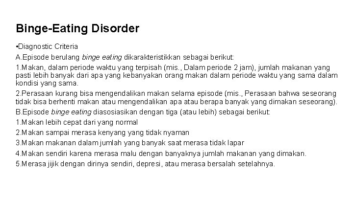 Binge-Eating Disorder • Diagnostic Criteria A. Episode berulang binge eating dikarakteristikkan sebagai berikut: 1.