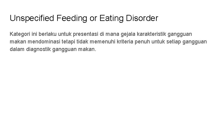 Unspecified Feeding or Eating Disorder Kategori ini berlaku untuk presentasi di mana gejala karakteristik