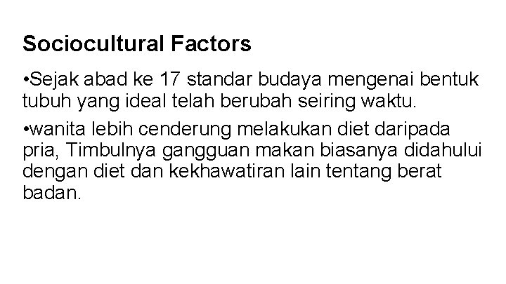 Sociocultural Factors • Sejak abad ke 17 standar budaya mengenai bentuk tubuh yang ideal