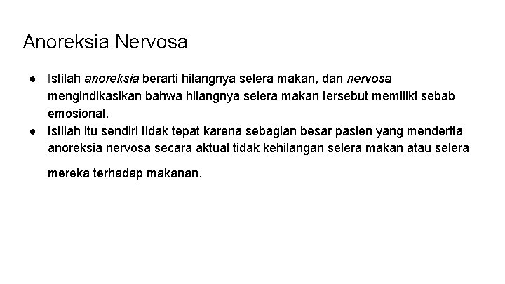 Anoreksia Nervosa ● Istilah anoreksia berarti hilangnya selera makan, dan nervosa mengindikasikan bahwa hilangnya