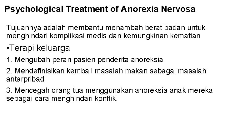 Psychological Treatment of Anorexia Nervosa Tujuannya adalah membantu menambah berat badan untuk menghindari komplikasi