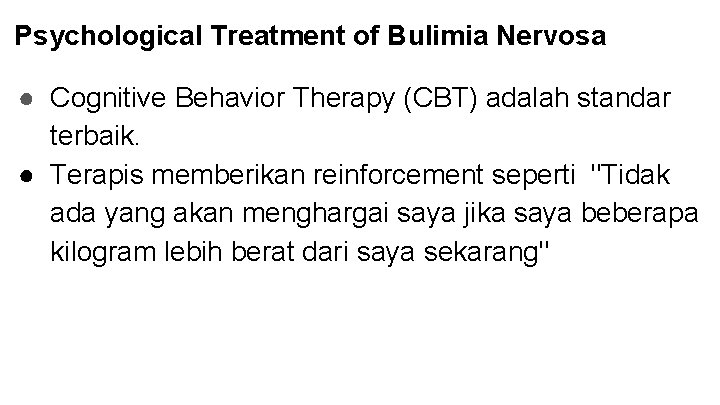 Psychological Treatment of Bulimia Nervosa ● Cognitive Behavior Therapy (CBT) adalah standar terbaik. ●