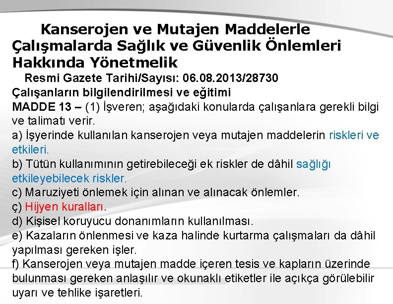 Kanserojen ve Mutajen Maddelerle Çalışmalarda Sağlık ve Güvenlik Önlemleri Hakkında Yönetmelik Resmi Gazete Tarihi/Sayısı: