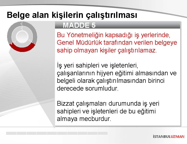 Belge alan kişilerin çalıştırılması MADDE 5 Bu Yönetmeliğin kapsadığı iş yerlerinde, Genel Müdürlük tarafından