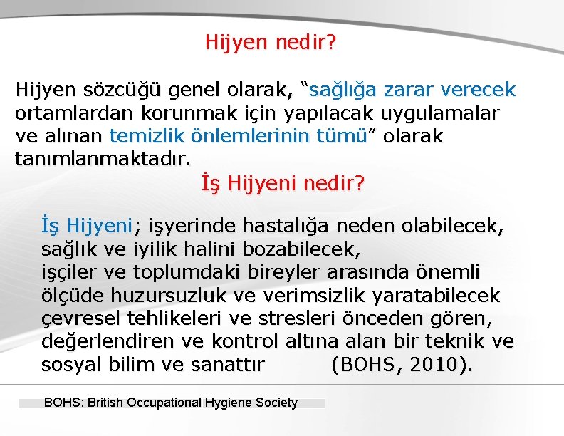 Hijyen nedir? Hijyen sözcüğü genel olarak, “sağlığa zarar verecek ortamlardan korunmak için yapılacak uygulamalar