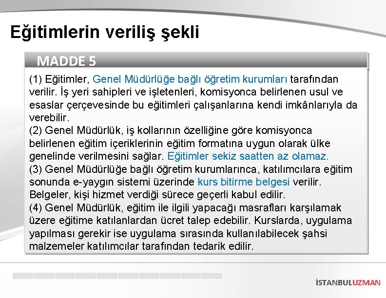 Eğitimlerin veriliş şekli MADDE 5 (1) Eğitimler, Genel Müdürlüğe bağlı öğretim kurumları tarafından verilir.