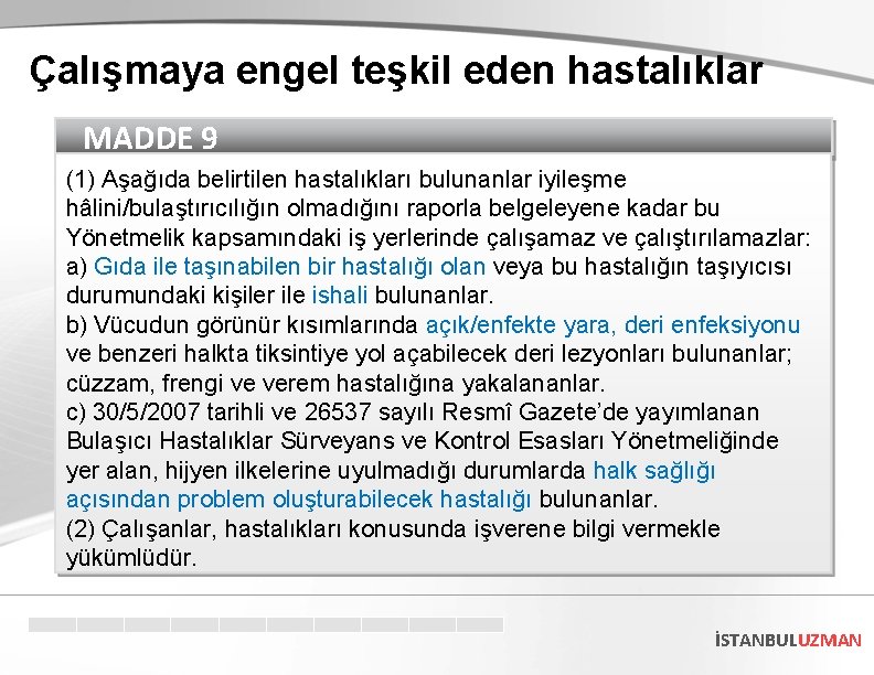 Çalışmaya engel teşkil eden hastalıklar MADDE 9 (1) Aşağıda belirtilen hastalıkları bulunanlar iyileşme hâlini/bulaştırıcılığın