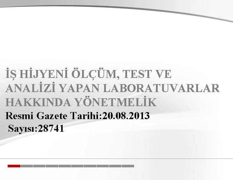 İŞ HİJYENİ ÖLÇÜM, TEST VE ANALİZİ YAPAN LABORATUVARLAR HAKKINDA YÖNETMELİK Resmi Gazete Tarihi: 20.