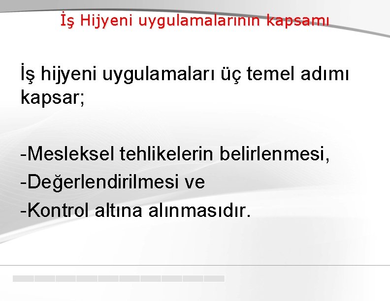 İş Hijyeni uygulamalarının kapsamı İş hijyeni uygulamaları üç temel adımı kapsar; -Mesleksel tehlikelerin belirlenmesi,