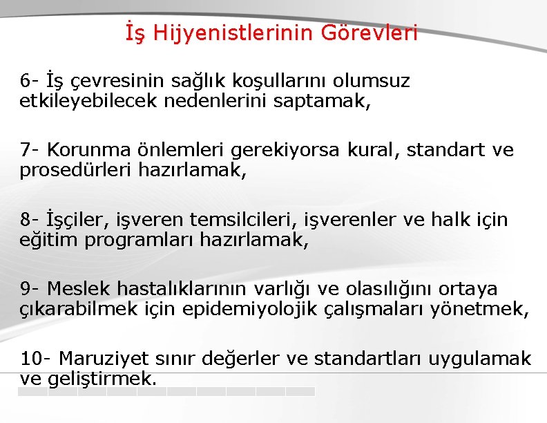 İş Hijyenistlerinin Görevleri 6 - İş çevresinin sağlık koşullarını olumsuz etkileyebilecek nedenlerini saptamak, 7