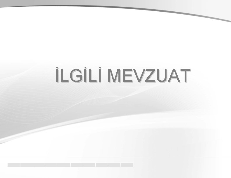 İLGİLİ MEVZUAT 