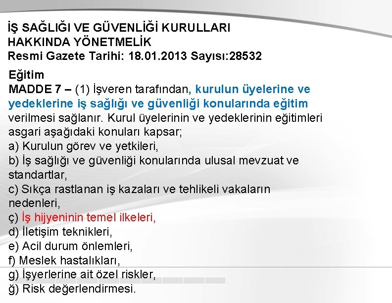 İŞ SAĞLIĞI VE GÜVENLİĞİ KURULLARI HAKKINDA YÖNETMELİK Resmi Gazete Tarihi: 18. 01. 2013 Sayısı: