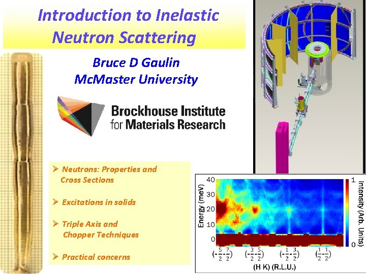 Introduction to Inelastic Neutron Scattering Bruce D Gaulin Mc. Master University Ø Neutrons: Properties