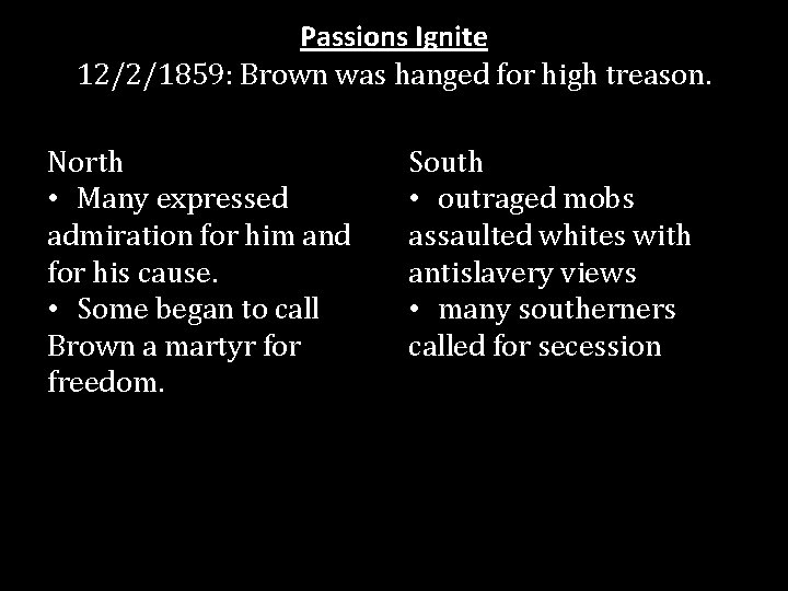 Passions Ignite 12/2/1859: Brown was hanged for high treason. North • Many expressed admiration