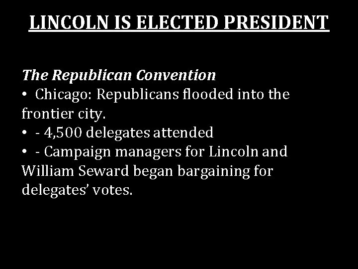 LINCOLN IS ELECTED PRESIDENT The Republican Convention • Chicago: Republicans flooded into the frontier