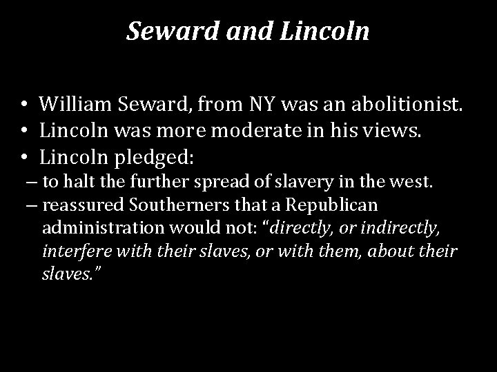 Seward and Lincoln • William Seward, from NY was an abolitionist. • Lincoln was