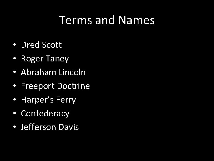 Terms and Names • • Dred Scott Roger Taney Abraham Lincoln Freeport Doctrine Harper’s