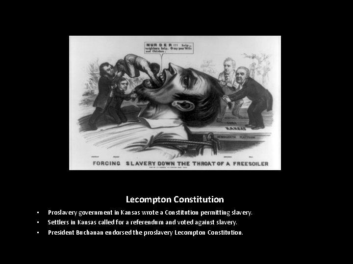 Lecompton Constitution • • • Proslavery government in Kansas wrote a Constitution permitting slavery.