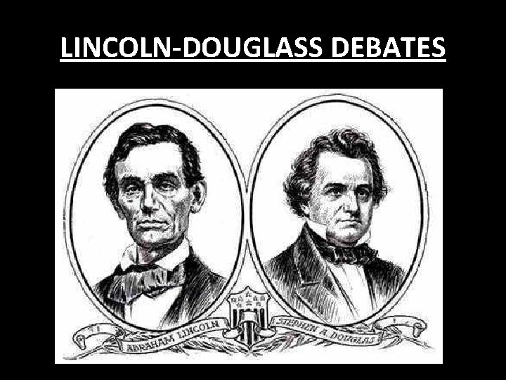 LINCOLN-DOUGLASS DEBATES 