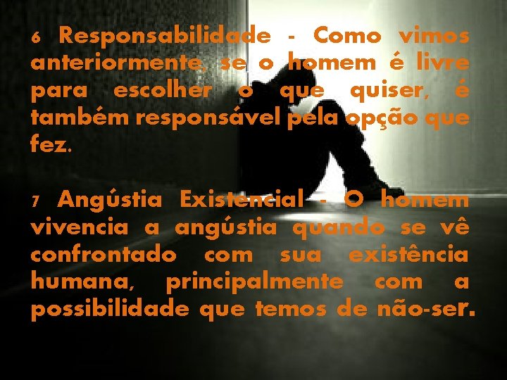 6 Responsabilidade - Como vimos anteriormente, se o homem é livre para escolher o