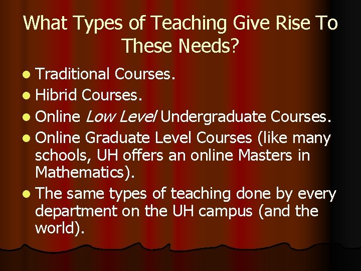 What Types of Teaching Give Rise To These Needs? l Traditional Courses. l Hibrid