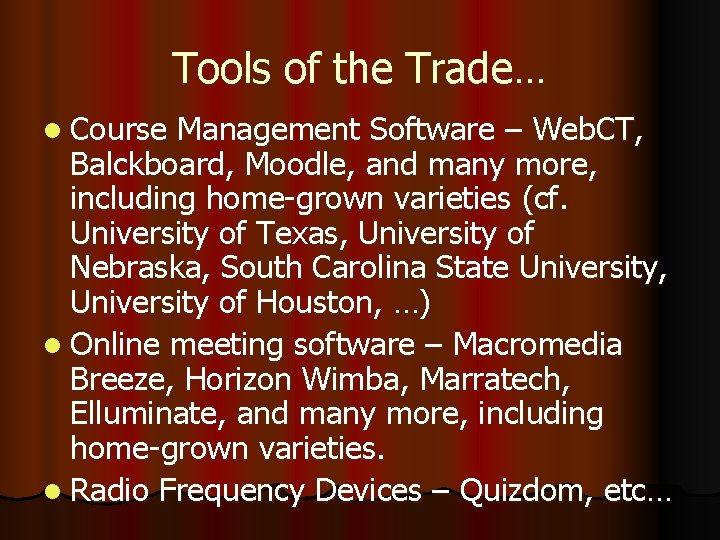 Tools of the Trade… l Course Management Software – Web. CT, Balckboard, Moodle, and