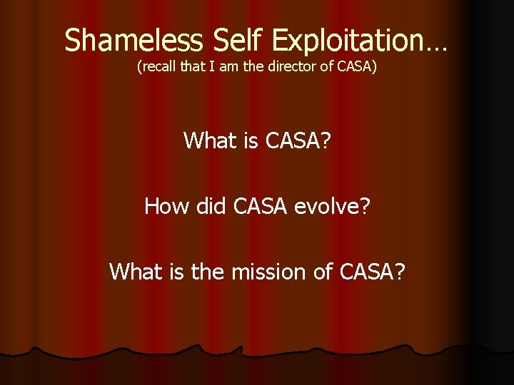 Shameless Self Exploitation… (recall that I am the director of CASA) What is CASA?