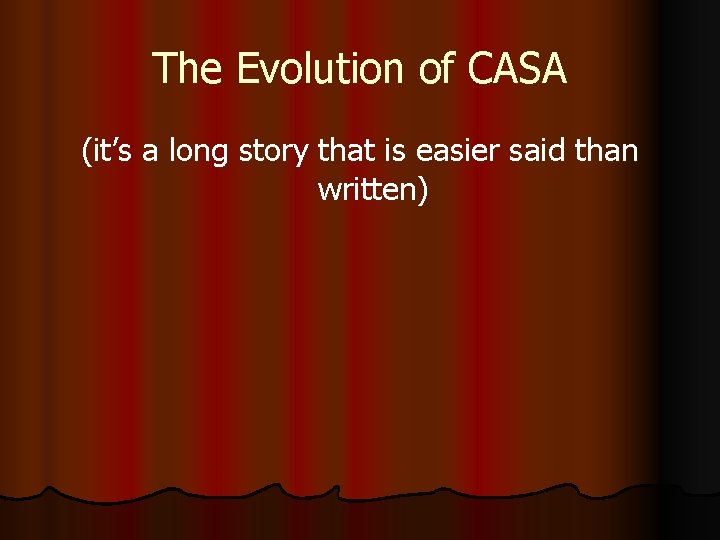 The Evolution of CASA (it’s a long story that is easier said than written)