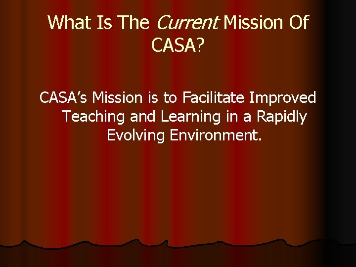 What Is The Current Mission Of CASA? CASA’s Mission is to Facilitate Improved Teaching