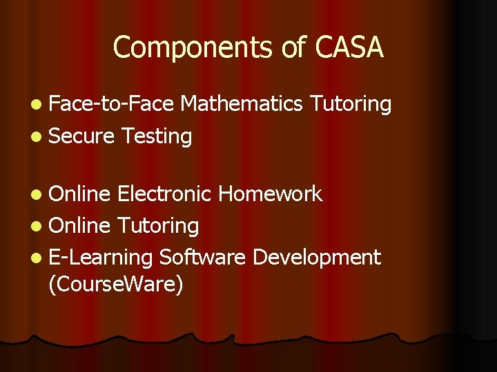 Components of CASA l Face-to-Face Mathematics Tutoring l Secure Testing l Online Electronic Homework