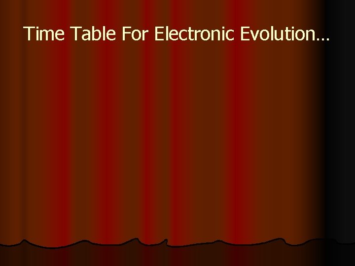 Time Table For Electronic Evolution… 