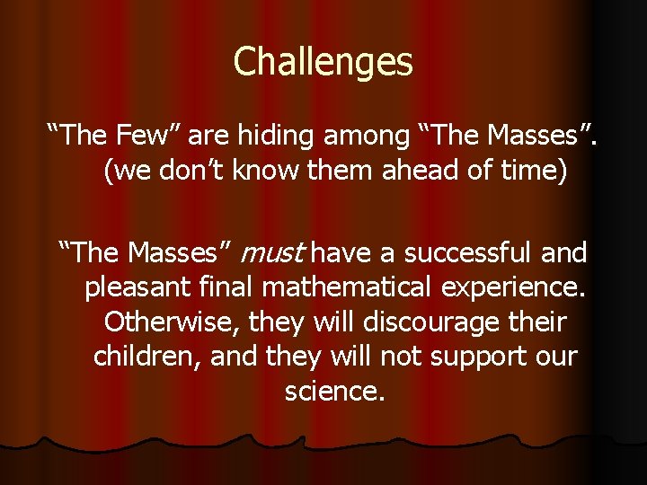 Challenges “The Few” are hiding among “The Masses”. (we don’t know them ahead of