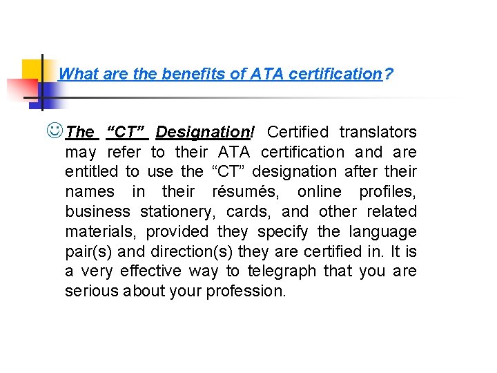 What are the benefits of ATA certification? The “CT” Designation! Certified translators may refer