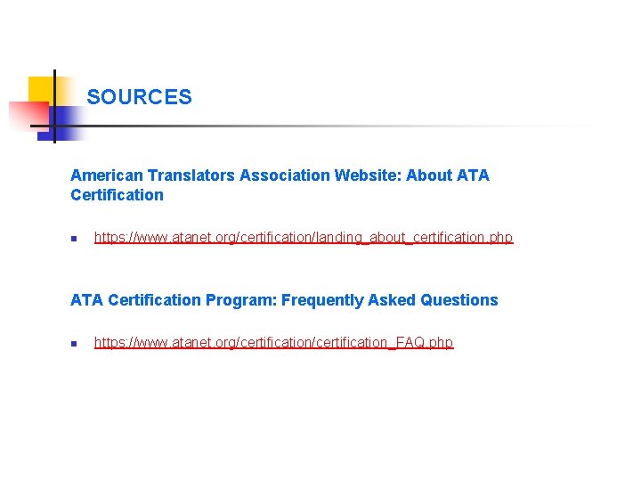 SOURCES American Translators Association Website: About ATA Certification n https: //www. atanet. org/certification/landing_about_certification. php