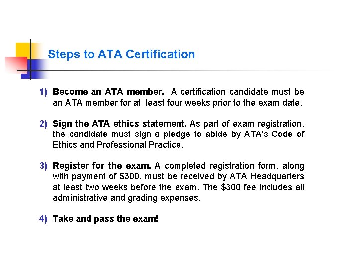 Steps to ATA Certification 1) Become an ATA member. A certification candidate must be