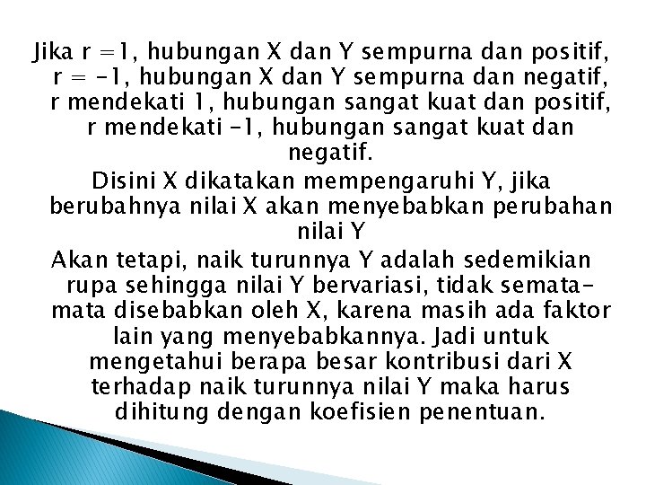 Jika r =1, hubungan X dan Y sempurna dan positif, r = -1, hubungan