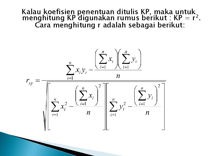 Kalau koefisien penentuan ditulis KP, maka untuk menghitung KP digunakan rumus berikut : KP