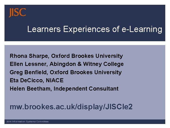 Learners Experiences of e-Learning Rhona Sharpe, Oxford Brookes University Ellen Lessner, Abingdon & Witney