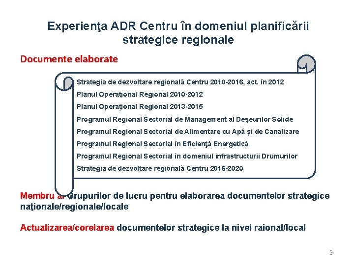 Experienţa ADR Centru în domeniul planificării strategice regionale Documente elaborate Strategia de dezvoltare regională