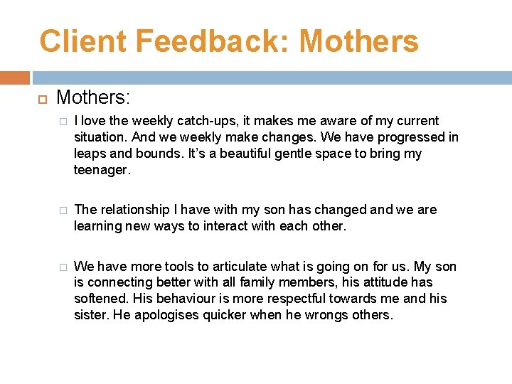 Client Feedback: Mothers: � I love the weekly catch-ups, it makes me aware of