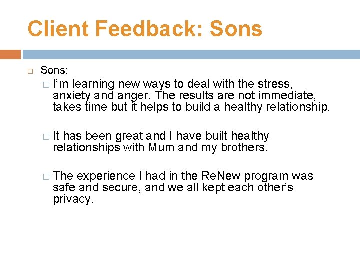 Client Feedback: Sons: � I’m learning new ways to deal with the stress, anxiety