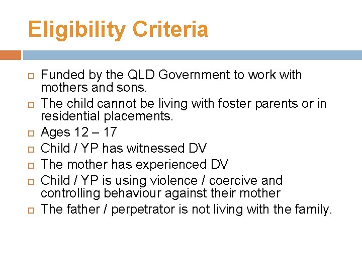 Eligibility Criteria Funded by the QLD Government to work with mothers and sons. The