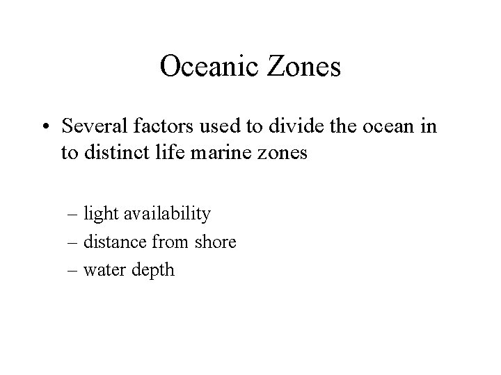 Oceanic Zones • Several factors used to divide the ocean in to distinct life